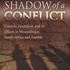 In the Shadow of a Conflict  Crisis in Zimbabwe and Its Effects in Mozambique  South Africa and Zambia
